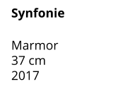 Synfonie  Marmor 37 cm    2017