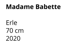 Madame Babette  Erle 70 cm    2020