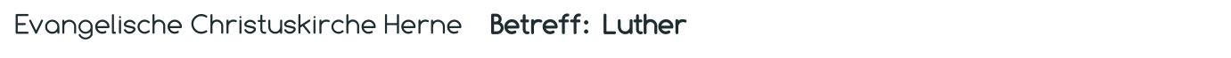 Evangelische Christuskirche Herne    Betreff:  Luther