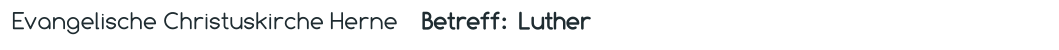 Evangelische Christuskirche Herne    Betreff:  Luther