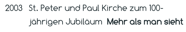 St. Peter und Paul Kirche zum 100-jährigen Jubiläum  Mehr als man sieht  2003