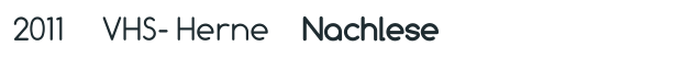 2011 VHS- Herne    Nachlese