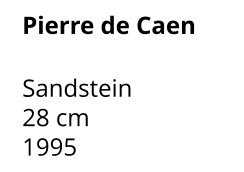Pierre de Caen  Sandstein 28 cm 1995
