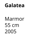 Galatea  Marmor 55 cm 2005