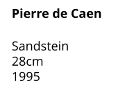 Pierre de Caen  Sandstein 28cm 1995