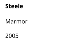 Steele  Marmor    2005