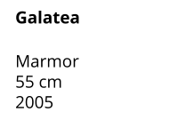 Galatea  Marmor 55 cm 2005